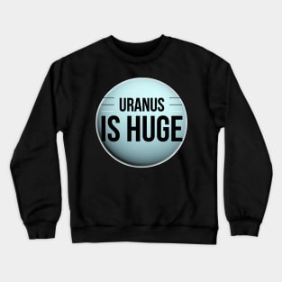 Funny Planet Uranus Is Huge Witty Science Joke Design Crewneck Sweatshirt